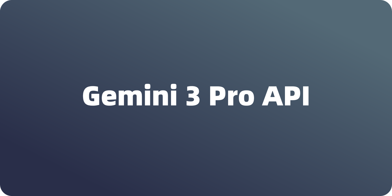 谷歌 Gemini 3 Pro API 接口怎么调用？分步教程指南