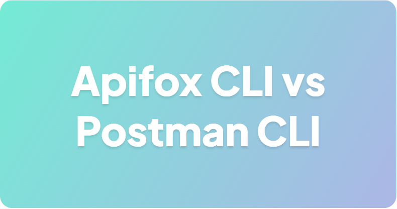 Apifox CLI vs Postman CLI：更优的 CI 测试运行器