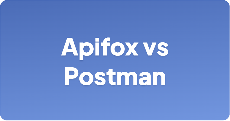 Apifox vs Postman：终极对比指南