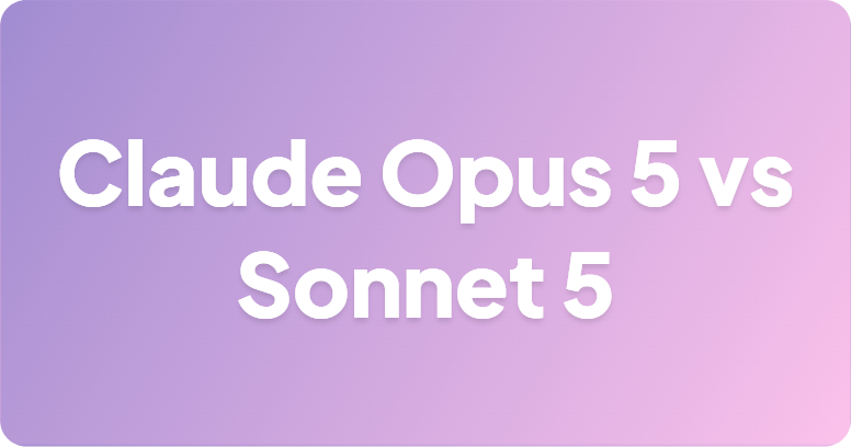 Claude Opus 5 vs Sonnet 5：你到底需要哪款模型？