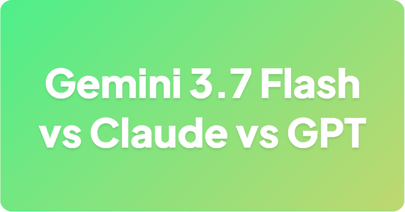 Gemini 3.7 Flash vs Claude vs GPT：开发者该选用哪款 API？