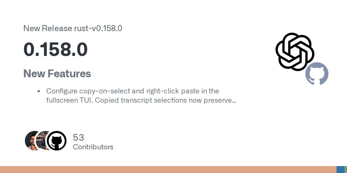 GitHub Release 自动生成的发布卡片：New Release rust-v0.158.0，标题 0.158.0，下方列出 New Features 第一条为在 fullscreen TUI 中配置选中即复制与右键粘贴，页面显示 53 Contributors
