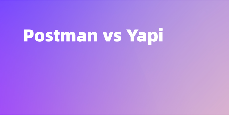 Postman vs Yapi，2024 年区别对比介绍